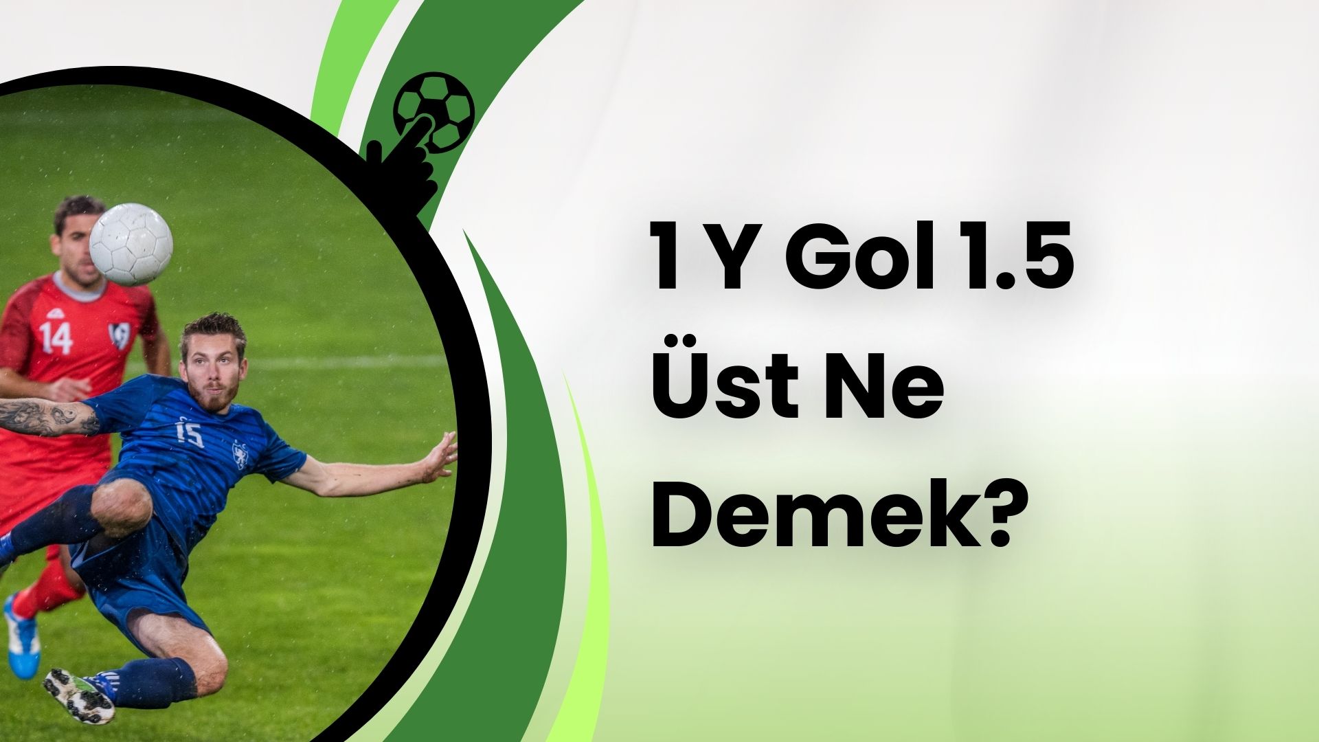 1 Y Gol 1.5 Üst Ne Demek